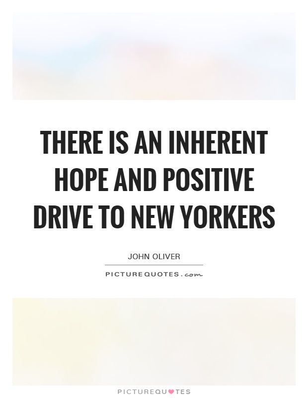 There is an inherent hope and positive drive to New Yorkers Picture Quote #1