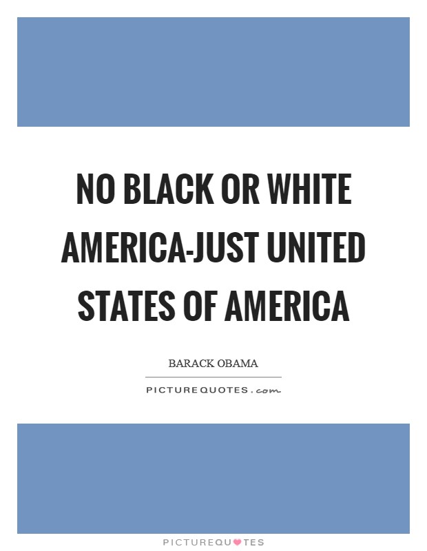 No black or white America-just United States of America Picture Quote #1