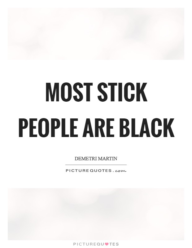 Most stick people are black Picture Quote #1