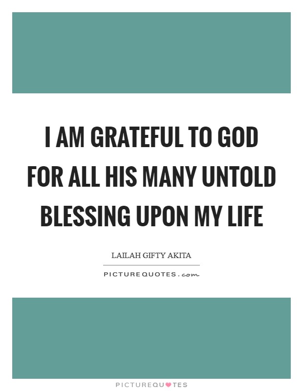 I am grateful to God for all His many untold blessing upon my life Picture Quote #1