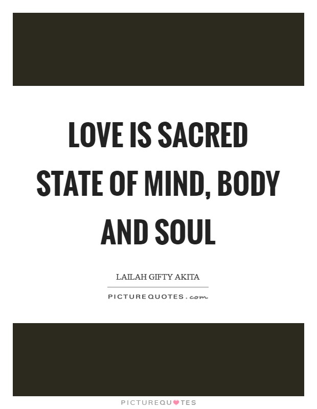 Love is sacred state of mind, body and soul Picture Quote #1