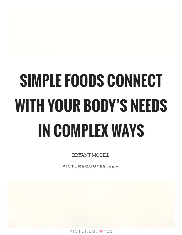 Simple foods connect with your body’s needs in complex ways Picture Quote #1