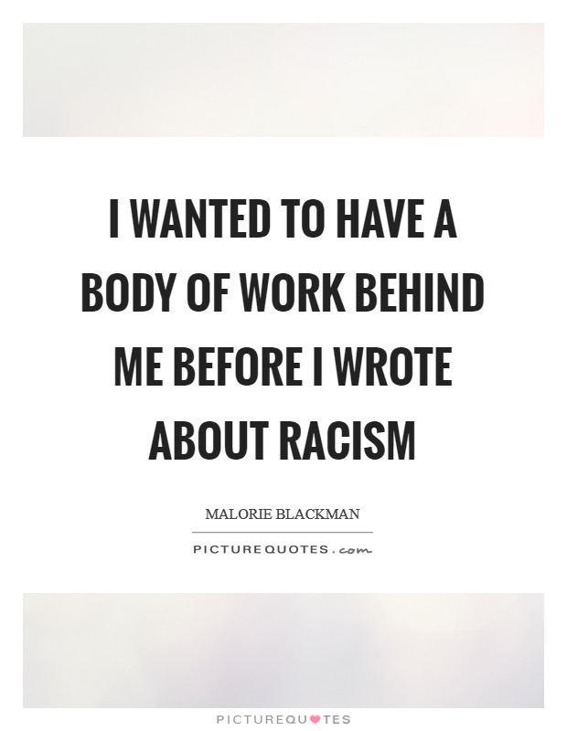 I wanted to have a body of work behind me before I wrote about racism Picture Quote #1
