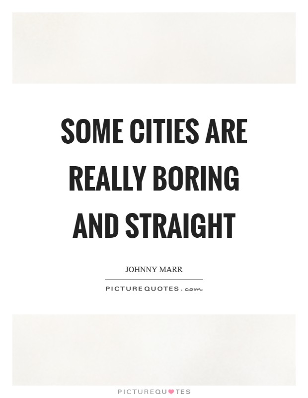 Some cities are really boring and straight Picture Quote #1