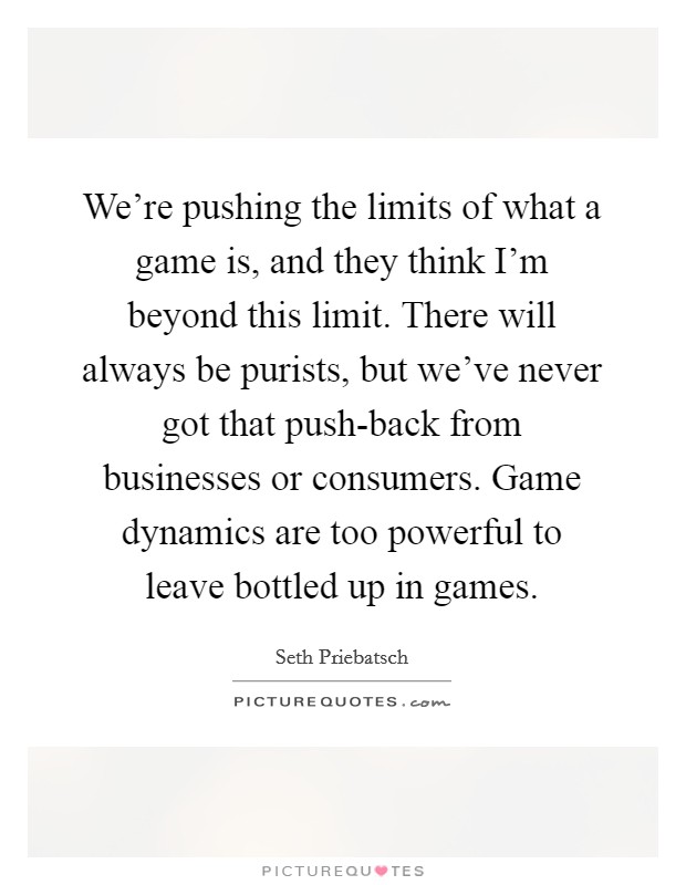 We Re Pushing The Limits Of What A Game Is And They Think I M Picture Quotes