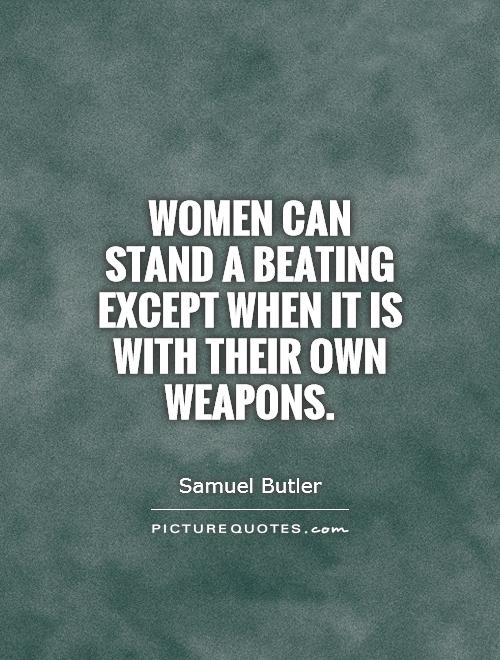 Women can stand a beating except when it is with their own weapons Picture Quote #1