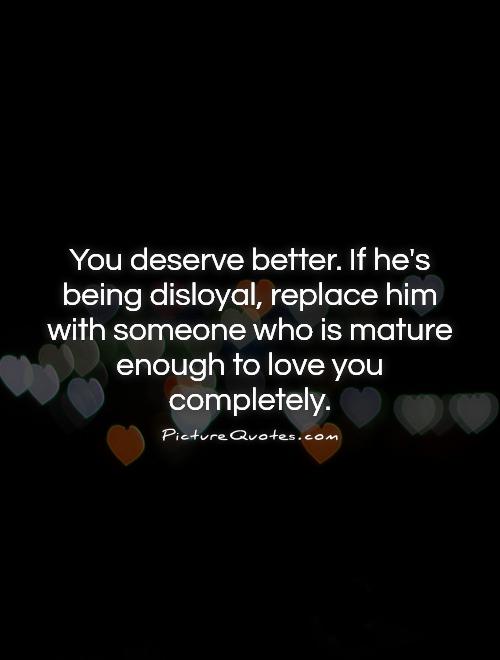 Deserve someone than you me better For guys