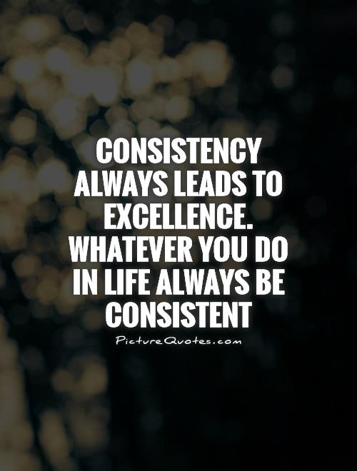 Top Be Consistent Quotes of all time Don t miss out 
