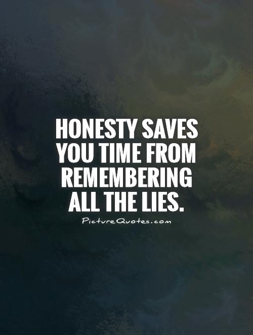 Honesty saves you time from remembering all the lies Picture Quote #1