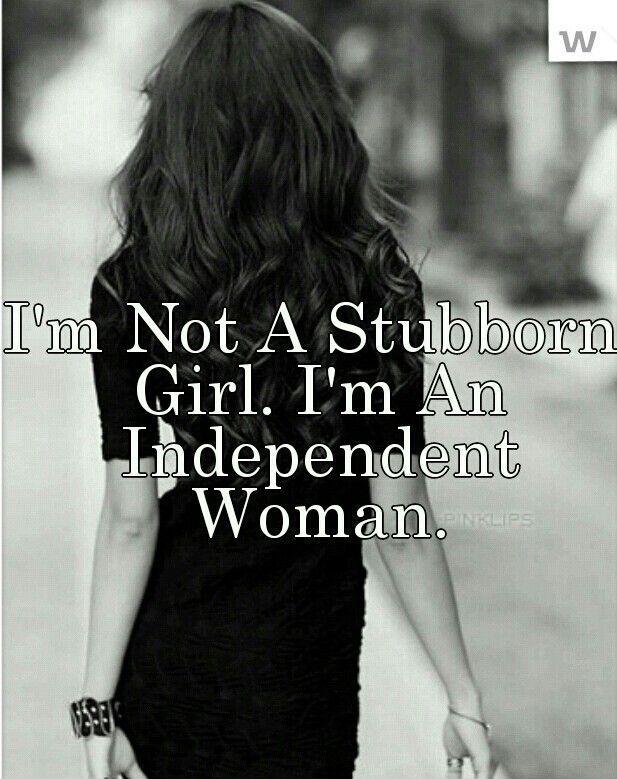 I'm not a stubborn girl. I'm an independent woman Picture Quote #1
