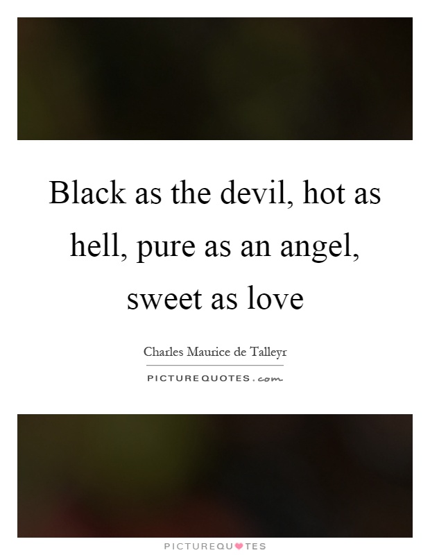 Black as the devil, hot as hell, pure as an angel, sweet as love Picture Quote #1