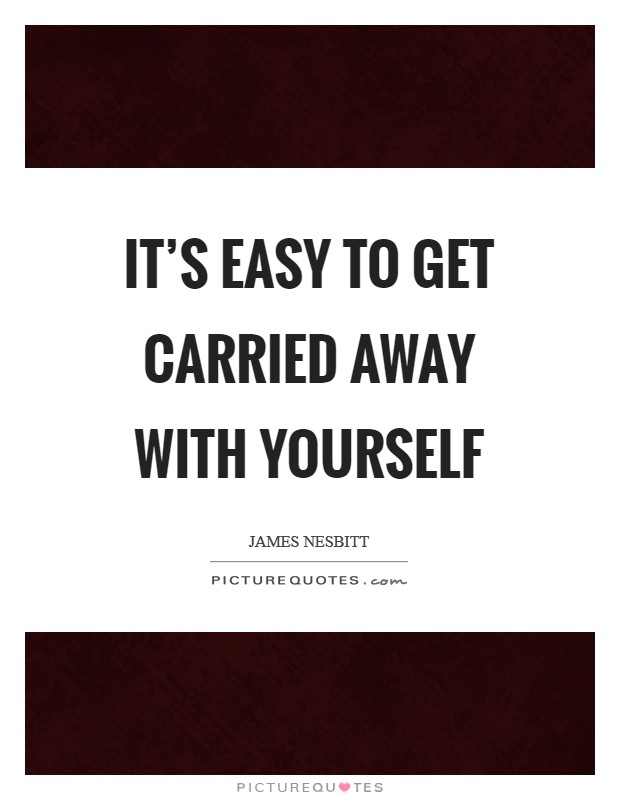 carried-away-quotes-sayings-carried-away-picture-quotes