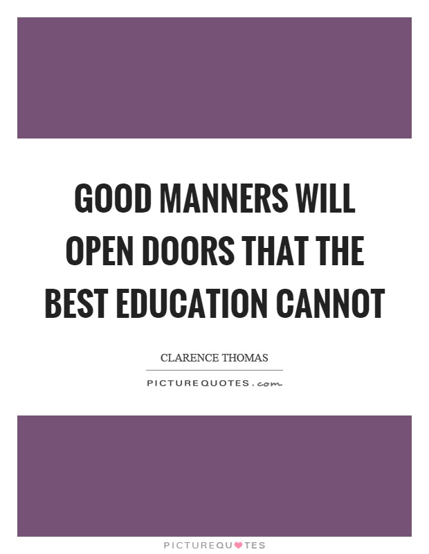 Good manners will open doors that the best education cannot Picture Quote #1