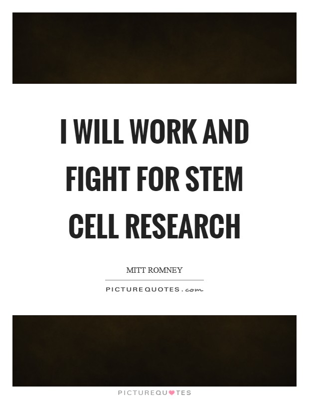 I will work and fight for stem cell research Picture Quote #1