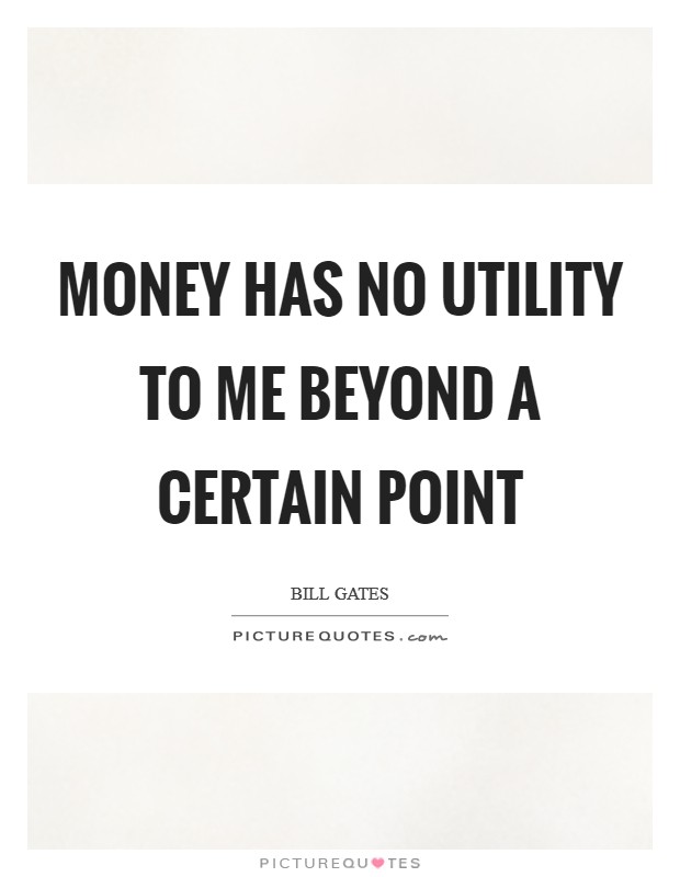 Money has no utility to me beyond a certain point Picture Quote #1