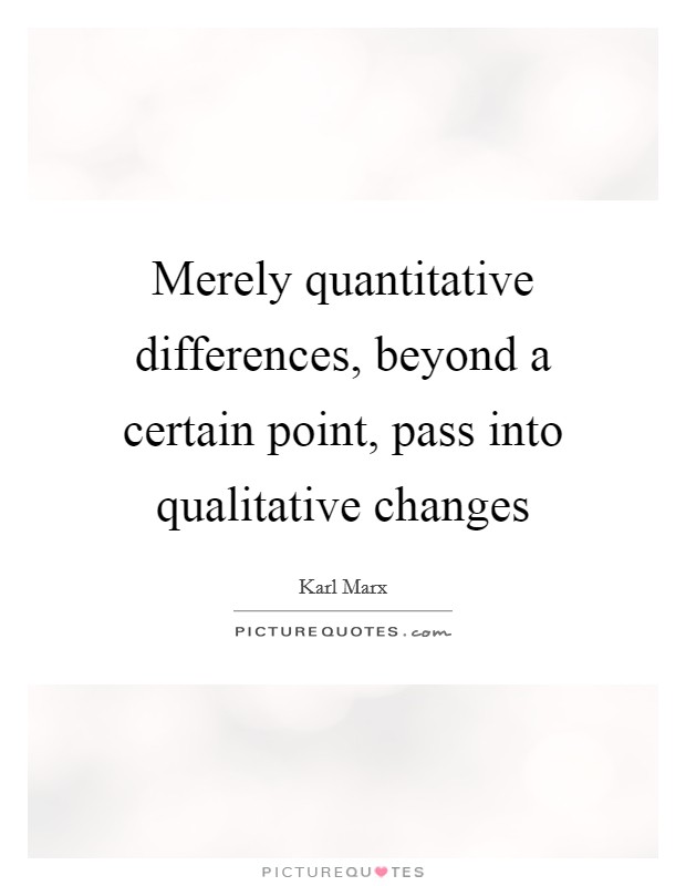 Merely quantitative differences, beyond a certain point, pass into qualitative changes Picture Quote #1