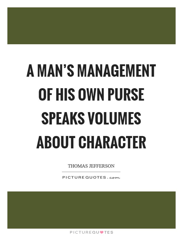 A Man's management of his own purse speaks volumes about character Picture Quote #1