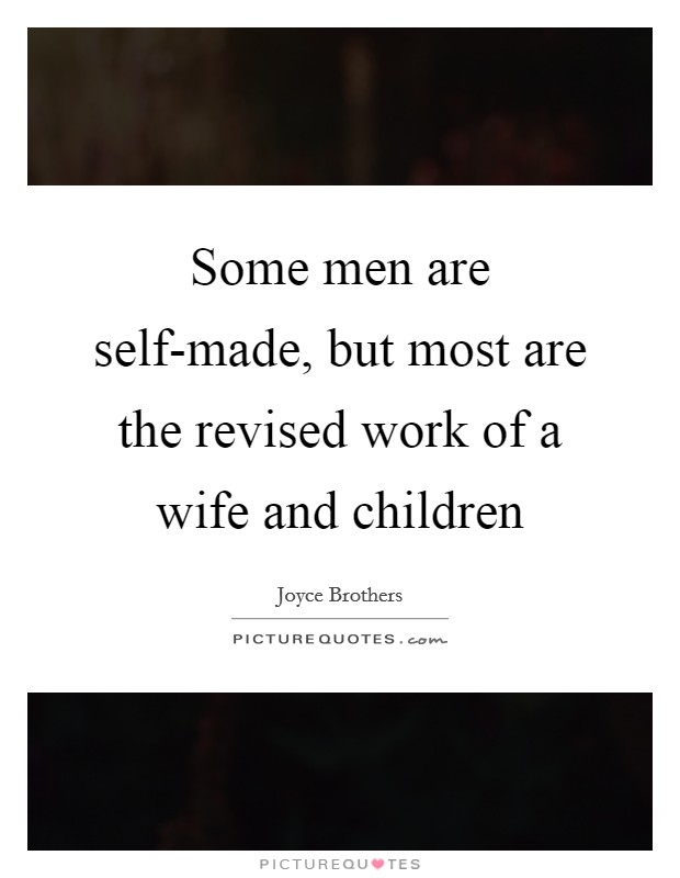 Some men are self-made, but most are the revised work of a wife and children Picture Quote #1