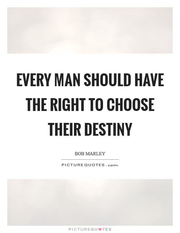Every man should have the right to choose their destiny Picture Quote #1
