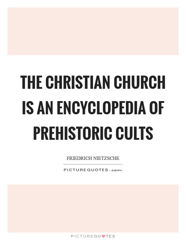 The Christian church is an encyclopedia of prehistoric cults Picture Quote #1