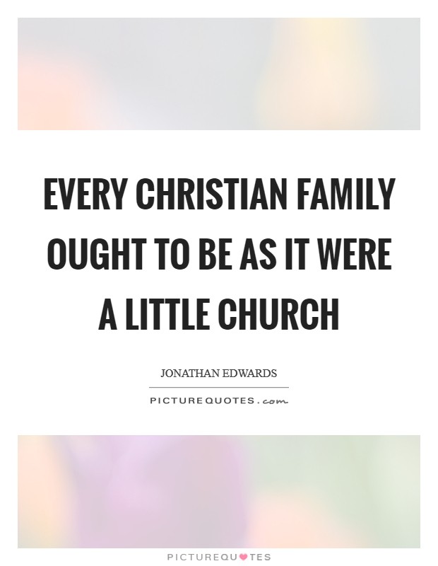 Every Christian family ought to be as it were a little church Picture Quote #1