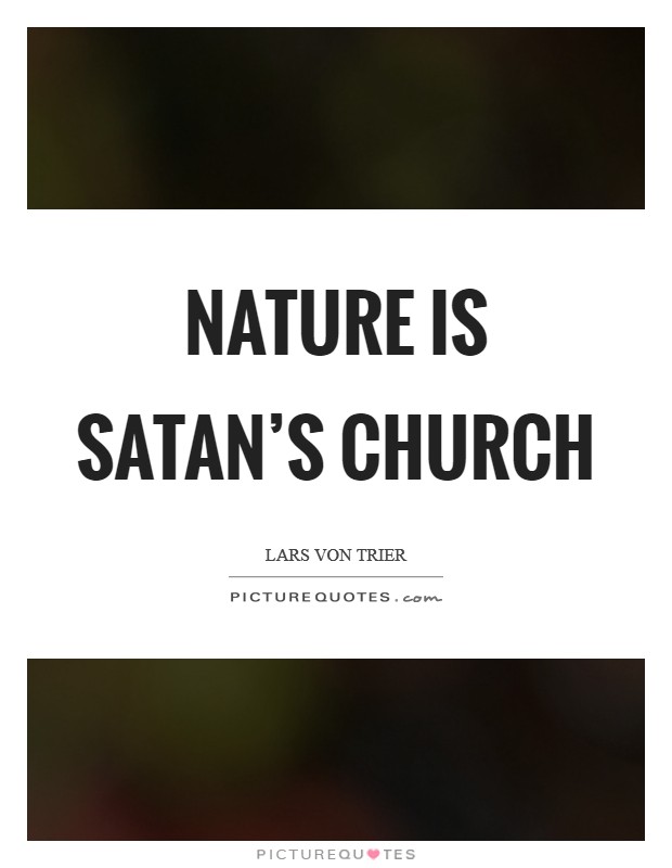 Nature is Satan’s church Picture Quote #1