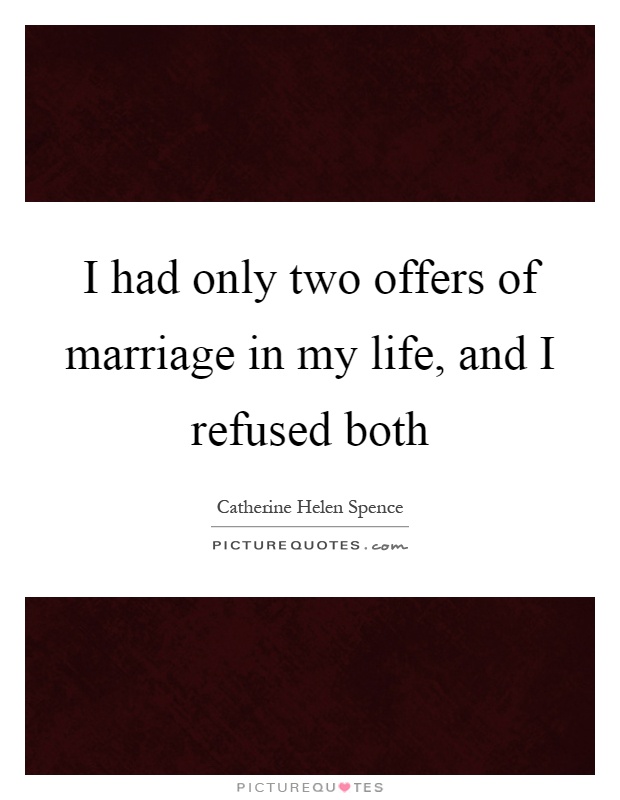 I had only two offers of marriage in my life, and I refused both Picture Quote #1