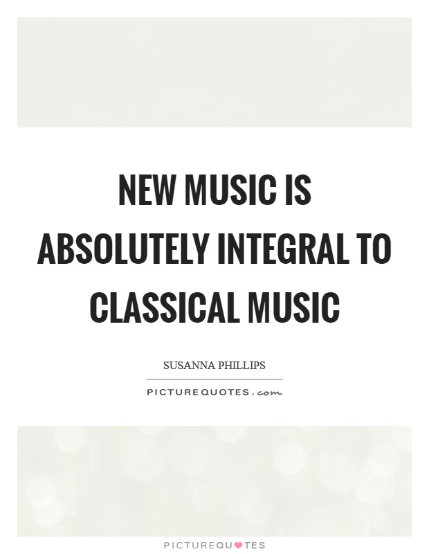 New music is absolutely integral to classical music Picture Quote #1