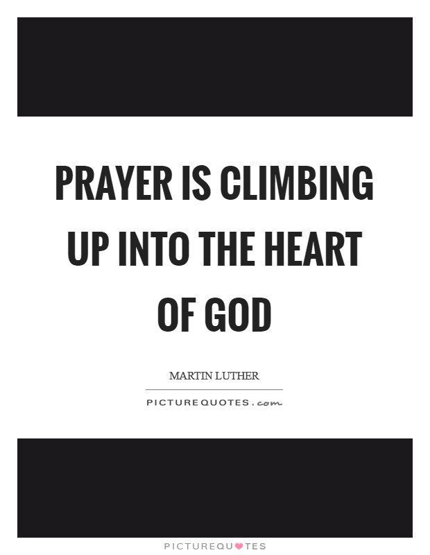 Prayer is climbing up into the heart of God Picture Quote #1