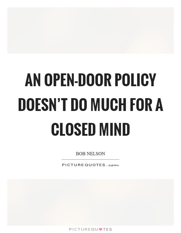 An open-door policy doesn't do much for a closed mind Picture Quote #1