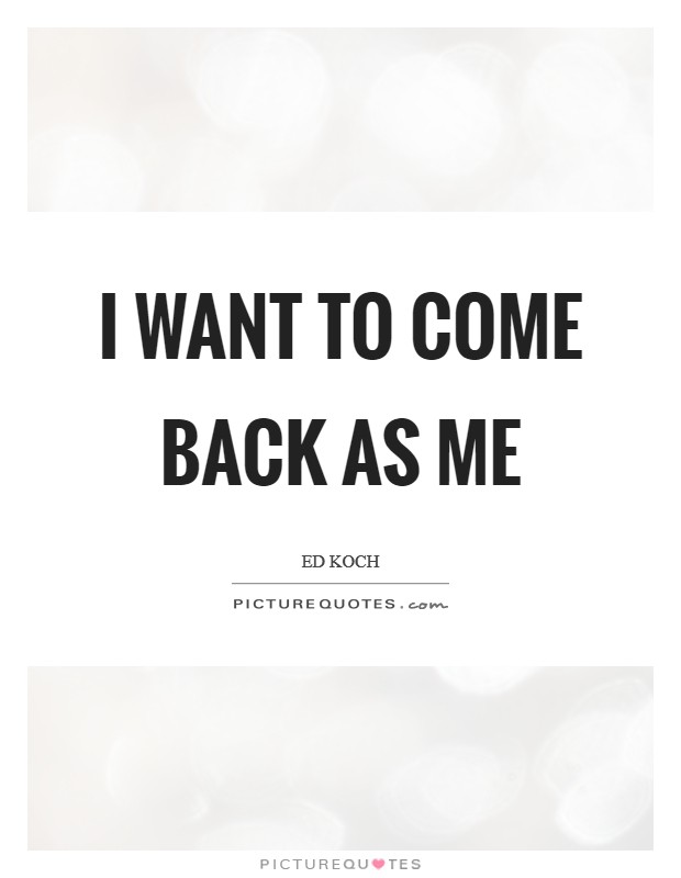I want to come back as me Picture Quote #1