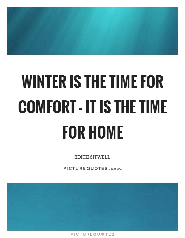 Winter is the time for comfort - it is the time for home Picture Quote #1