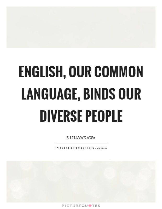 English, our common language, binds our diverse people Picture Quote #1