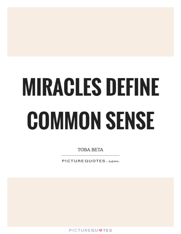 Miracles define common sense Picture Quote #1