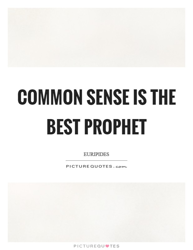 Common sense is the best prophet Picture Quote #1