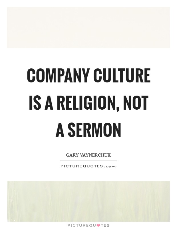 Company culture is a religion, not a sermon Picture Quote #1