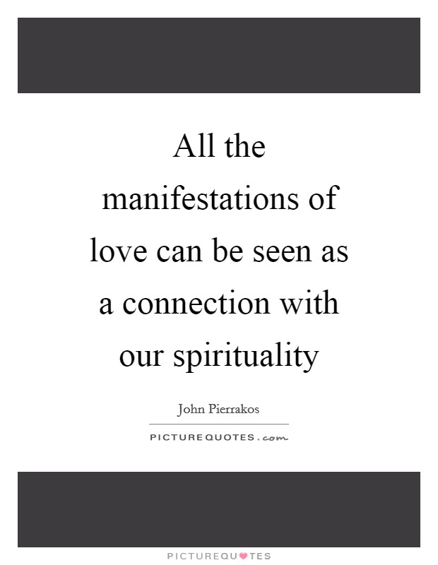All the manifestations of love can be seen as a connection with our spirituality Picture Quote #1
