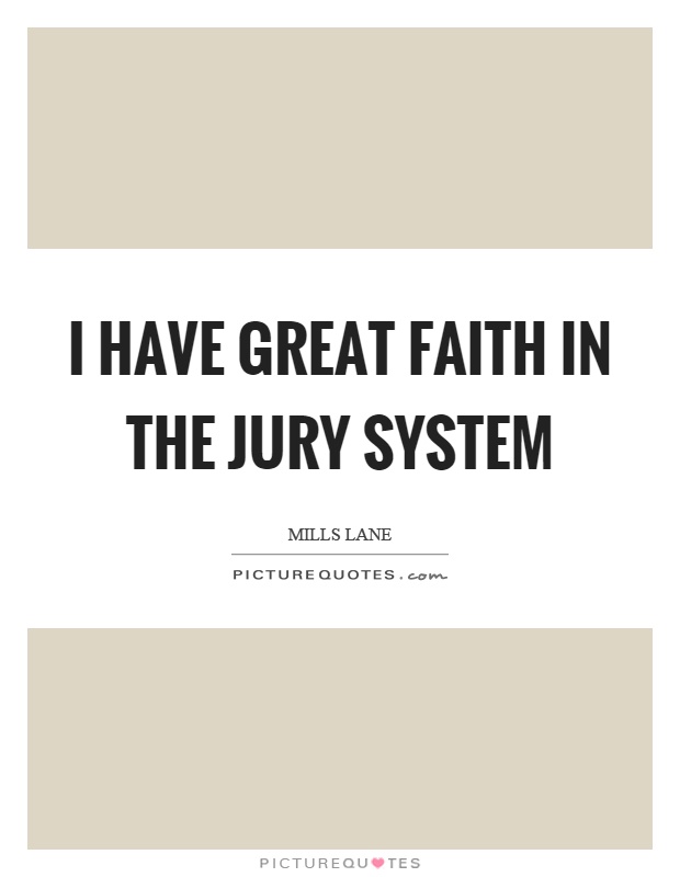 I have great faith in the jury system Picture Quote #1