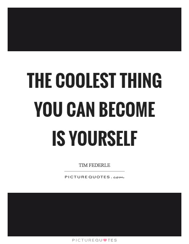 The coolest thing you can become is yourself Picture Quote #1