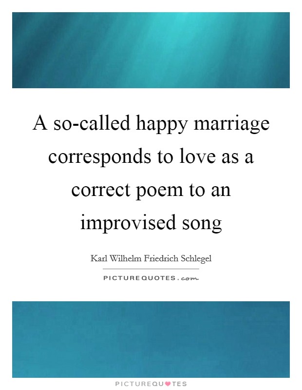 A so-called happy marriage corresponds to love as a correct poem to an improvised song Picture Quote #1