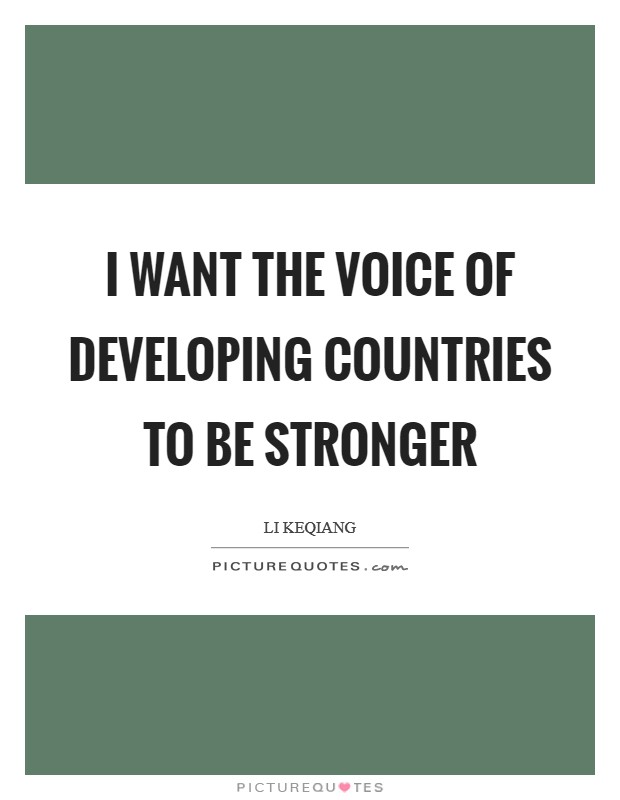 I want the voice of developing countries to be stronger Picture Quote #1