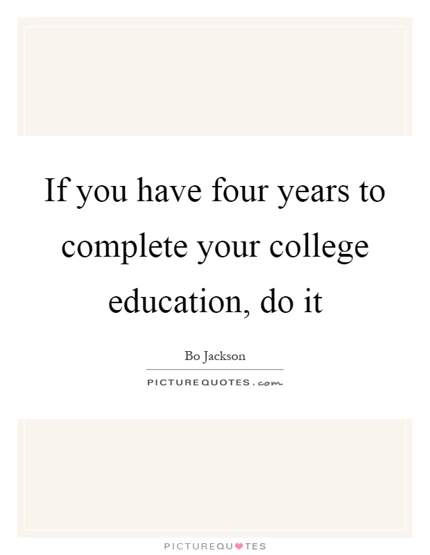 If you have four years to complete your college education, do it Picture Quote #1