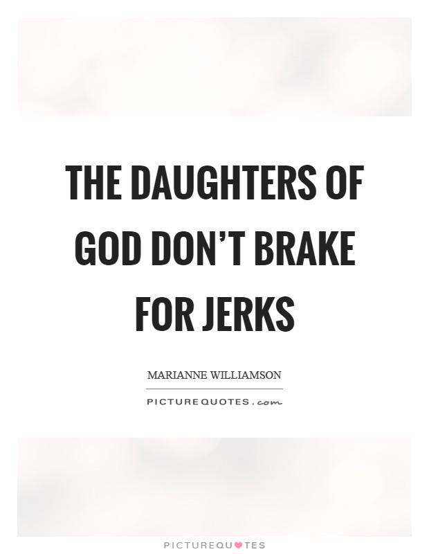 The daughters of God don’t brake for jerks Picture Quote #1