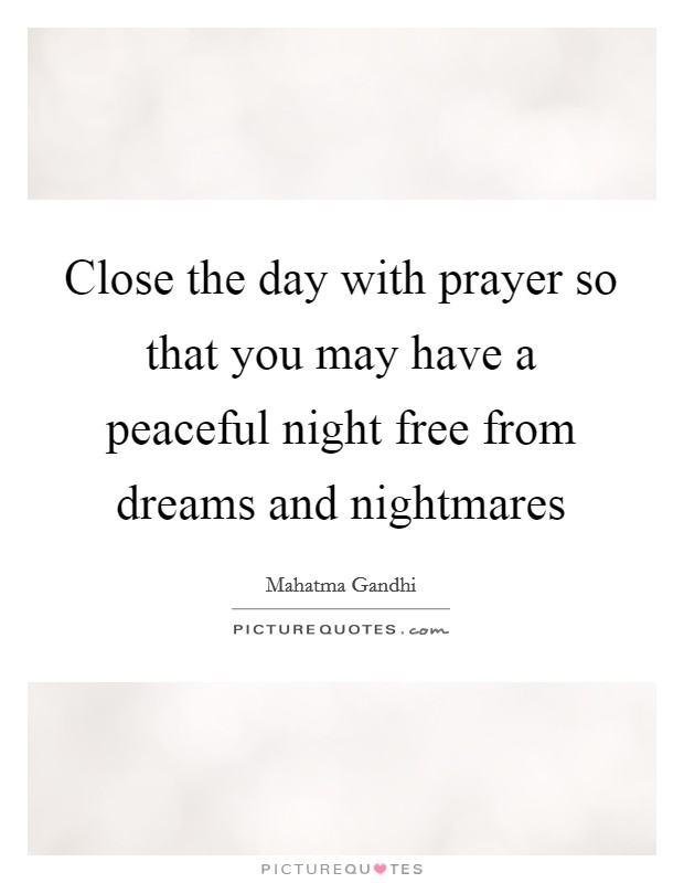 Close the day with prayer so that you may have a peaceful night free from dreams and nightmares Picture Quote #1