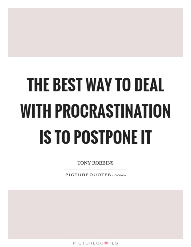 The best way to deal with procrastination is to postpone it Picture Quote #1