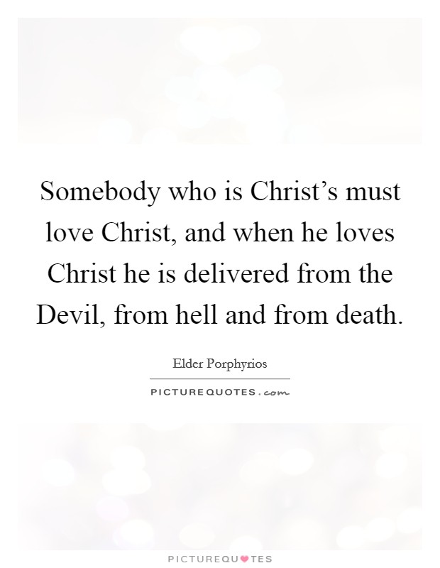 Somebody who is Christ’s must love Christ, and when he loves Christ he is delivered from the Devil, from hell and from death Picture Quote #1