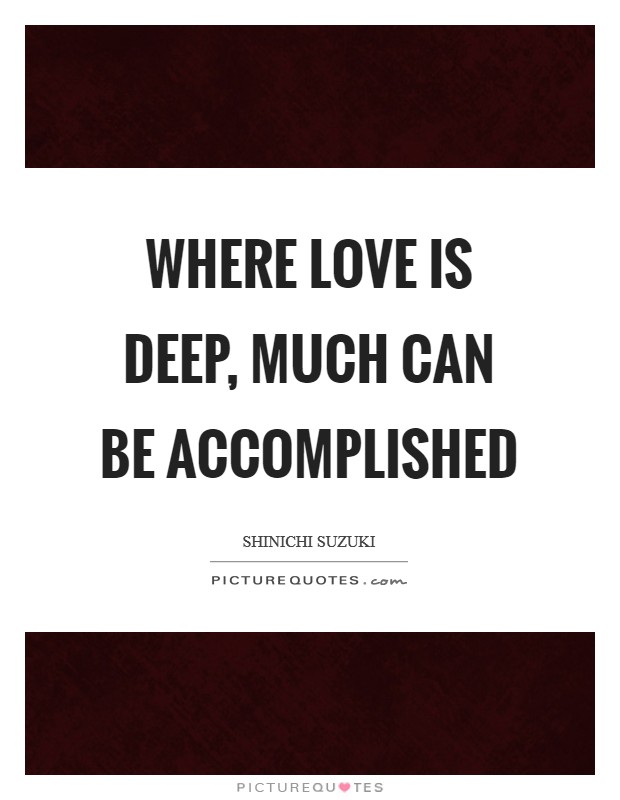 Where love is deep, much can be accomplished Picture Quote #1