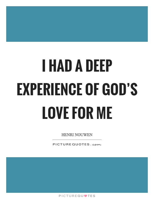 I had a deep experience of God's love for me Picture Quote #1