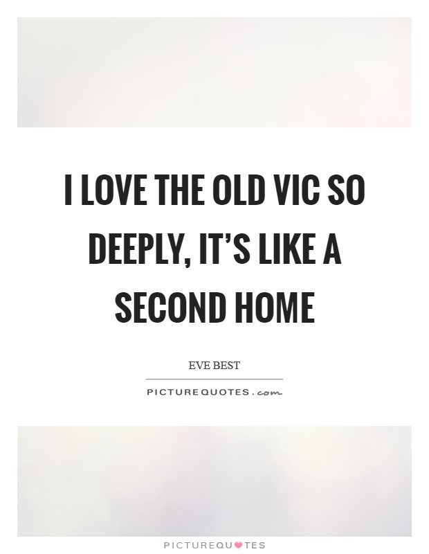 I love the Old Vic so deeply, it’s like a second home Picture Quote #1
