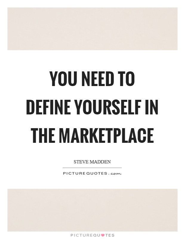 You need to define yourself in the marketplace Picture Quote #1
